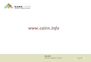 Cairn.info
Chercher : Repérer : Avancer 13/04/2015
21{ }
www.cairn.info
 