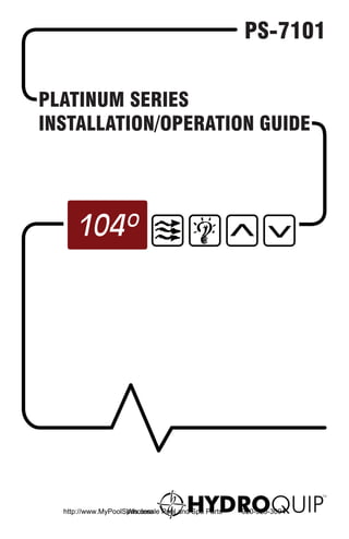 PS-7101


PLATINUM SERIES
INSTALLATION/OPERATION GUIDE




  http://www.MyPoolSpas.com Pool and Spa Parts
                    Wholesale                    920-925-3094
 