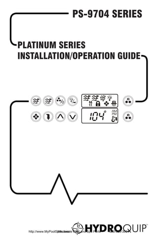 PS-9704 SERIES


PLATINUM SERIES
INSTALLATION/OPERATION GUIDE



                                                           2




                                                           3




  http://www.MyPoolSpas.com Pool and Spa Parts
                    Wholesale                    920-925-3094
 