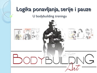 Logika ponavljanja, serije i pauze
       U bodybuilding treningu
 