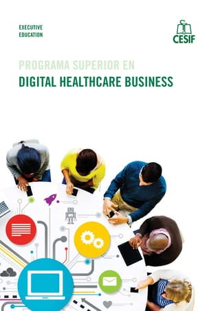 EXECUTIVE
EDUCATION
PROGRAMA SUPERIOR EN
DIGITAL HEALTHCARE BUSINESS
 