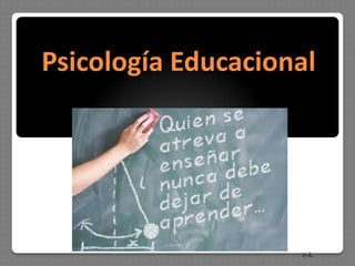 Psicología Educacional




                    E-Â.
 