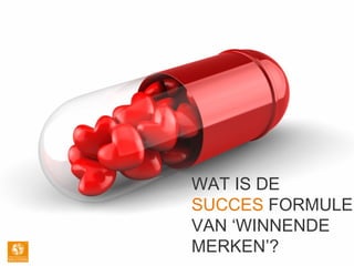 WAT IS DE
SUCCES FORMULE
VAN ‘WINNENDE
MERKEN’?
 
