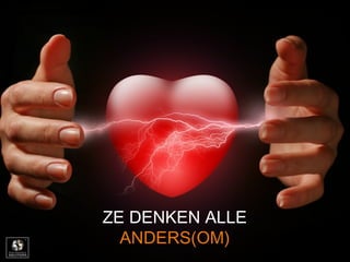 ZE DENKEN ALLE
ANDERS(OM)
 