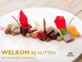 WELKOM BIJ HUTTEN
ALTIJD MEER AANDACHT
 