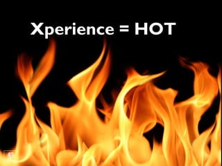 Xperience = HOT
 