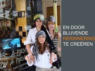 EN DOOR
BLIJVENDE
HERINNERING
TE CREËREN
 