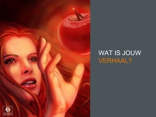 WAT IS JOUW
VERHAAL?
 