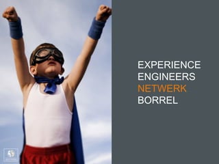 EXPERIENCE
ENGINEERS
NETWERK
BORREL
 