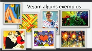 Vejam alguns exemplos
 