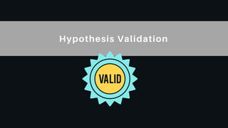 Hypothesis Validation
 