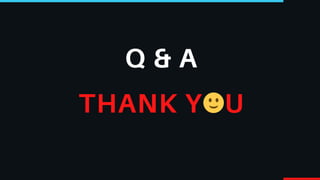 THANK YOU
Q & A
 