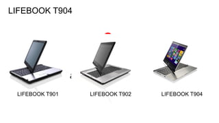110FTS PUBLIC
LIFEBOOK T901 LIFEBOOK T902 LIFEBOOK T904
LIFEBOOK T904
 