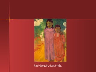 Paul Gauguin, duas irmãs. 