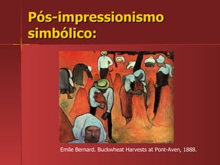 Pós-impressionismo simbólico: Emile Bernard. Buckwheat Harvests at Pont-Aven, 1888. 