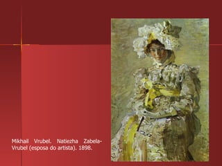 Mikhail Vrubel. Natiezha Zabela-Vrubel (esposa do artista). 1898. 