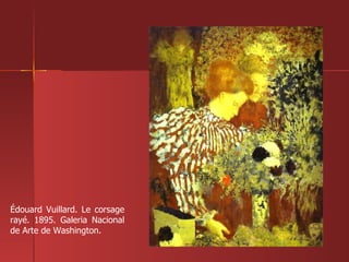 Édouard Vuillard. Le corsage rayé. 1895. Galeria Nacional de Arte de Washington. 