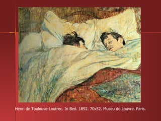 Henri de Toulouse-Loutrec. In Bed. 1892. 70x52. Museu do Louvre. Paris. 