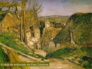 A casa do enforcado de Paul Cézanne 