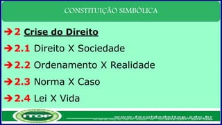 CONSTITUIÇÃO SIMBÓLICA
2 Crise do Direito
2.1 Direito X Sociedade
2.2 Ordenamento X Realidade
2.3 Norma X Caso
2.4 Lei X Vida
 