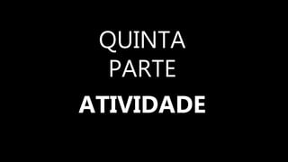 QUINTA
PARTE
ATIVIDADE
 