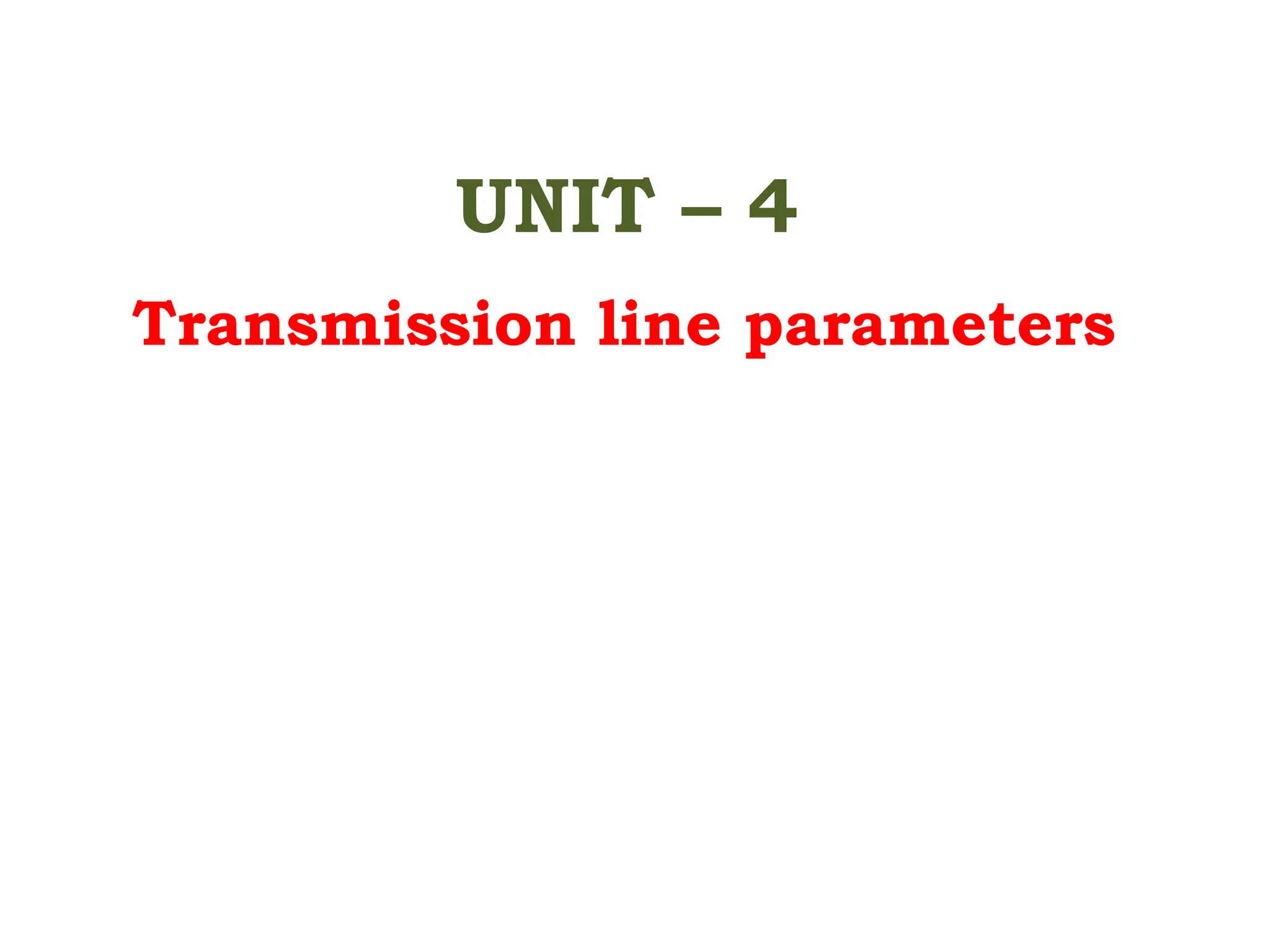 UNIT – 4
Transmission line parameters
 