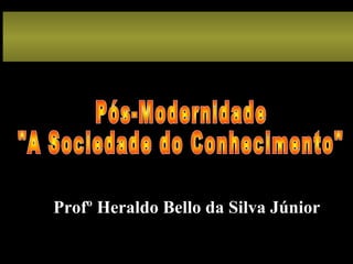 Profº Heraldo Bello da Silva Júnior
 