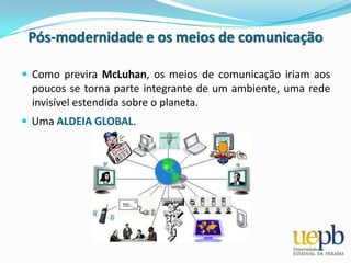 O terceiro fenômeno é a substituição do livro pela tela da TV, a imigração da palavra para a imagem, do discurso para a representação, ou, como os plásticos forjadores de palavras preferem, do logocentrismo para o iconocentrismo.Pós-modernidade e os meios de comunicaçãoO ser humano, na pós-modernidade, perde-se em um labirinto de imagens e habita um mundo construído por efeitos de representação.A imagem passa a valer por si mesma e não por aquilo a que se refere; a cópia é preferível ao original.