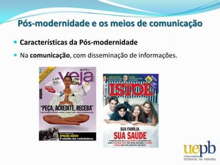 Um simulacro atua como elemento intensificador do real, artificiosamente criando e passando a propor uma “hiper-realidade espetacular”. Pós-modernidade e os meios de comunicaçãoOs meios de comunicaçãoFoi na Pós-modernidade que os meios de comunicação, potencializados em sua capacidade por tecnologias eletroeletrônicas de ponta, se converteram em “espaços de mise-en-scène”.