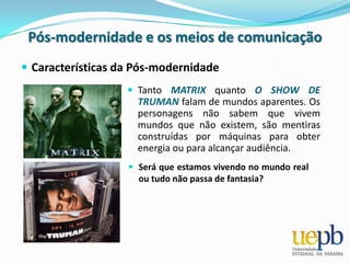 Uma ALDEIA GLOBAL. Pós-modernidade e os meios de comunicaçãoCaracterísticas da Pós-modernidadeOs comics (QD) têm algo de muito interessante, como forma de literatura que representa as grandes mudanças da sociedade. 