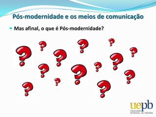 Enquanto na Modernidade a ênfase era na urbanização, na mecanização, e na expansão dos meios de comunicação, na Pós-modernidade têm lugar os fluxos de informação e o tratamento automático de dados (a informatização).