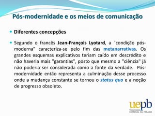  Foi um filósofo francês, e um dos mais importantes pensadores na discussão sobre a pós-modernidade.