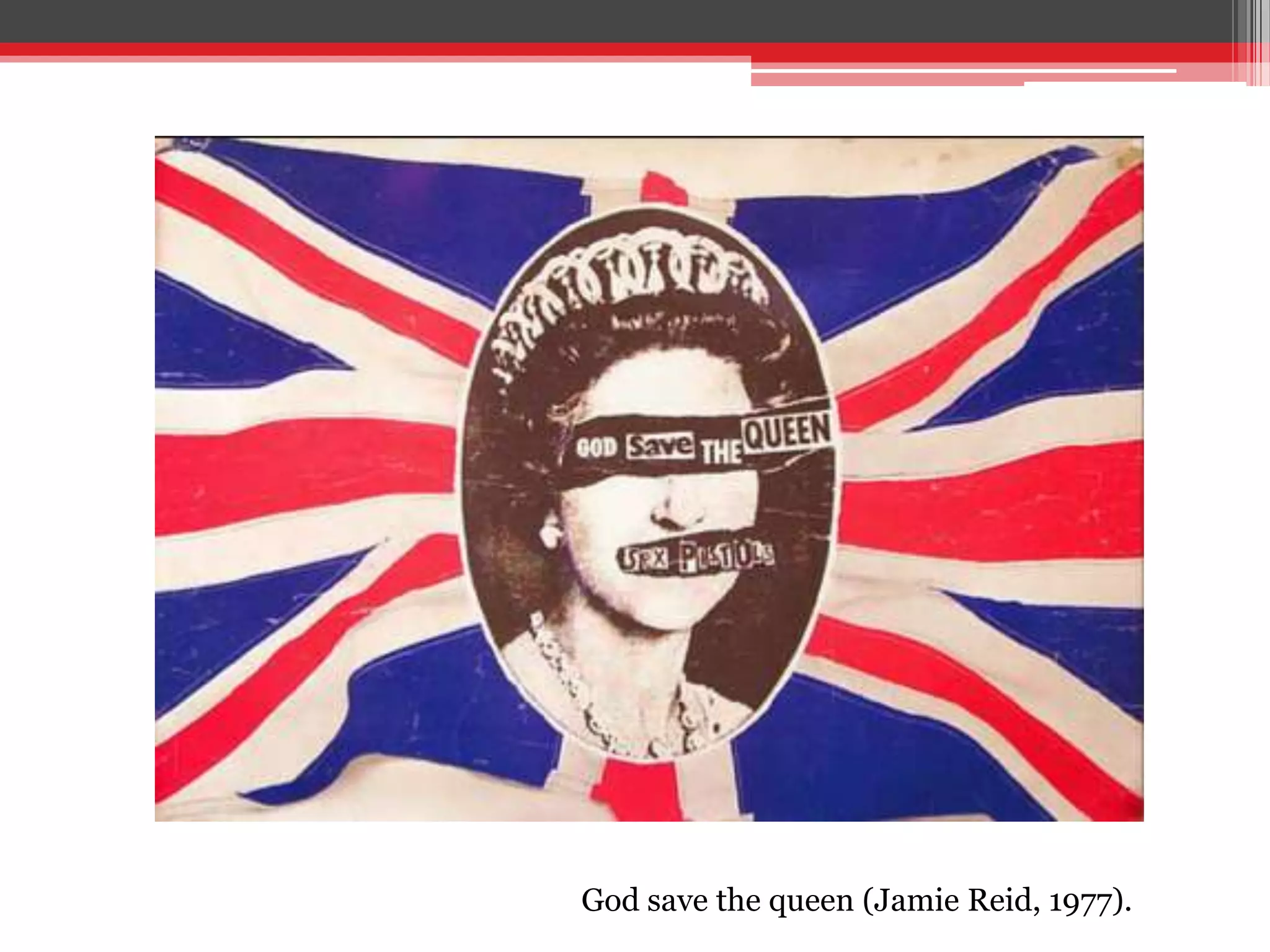 God save the queen (Jamie Reid, 1977).
 