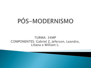 TURMA: 34MP
COMPONENTES: Gabriel Z, Jeferson, Leandro,
Liliana e William L.
 