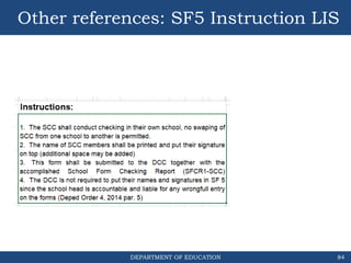 DEPARTMENT OF EDUCATION 84
Other references: SF5 Instruction LIS
 