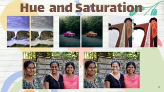 Hue andSaturation
12
 