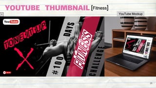 YOUTUBE THUMBNAIL [Fitness]
1 YouTube Mockup
26
 