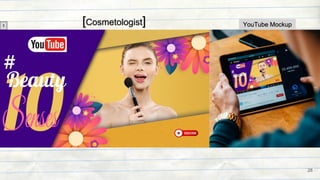 1 YouTube Mockup
[Cosmetologist]
28
 