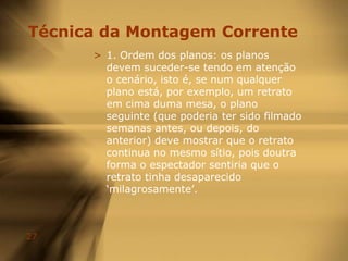 Regras da MontagemUm JumpCut ocorre quando dois planos são mal combinados no espaço ou no tempo quanto à continuidade da acção. A transição entre os dois planos sente-se assim abrupta ou inábil, pois o corte interrompe o fluxo da acção e obriga a pausar um momento para perceber o que aconteceu entre os planos 1 e 2. Segundo a linguagem clássica do cinema, muitos realizadores e críticos sentem que JumpCuts são erros a evitar, mas outros realizadores incorporam-nos como dispositivos estilísticos (por ex: Godard, AuBout de Souffle).