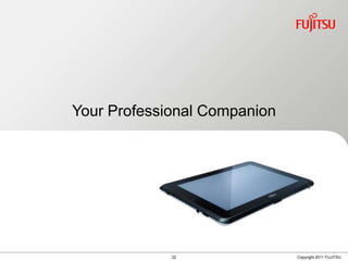 Your Professional Companion




             22               Copyright 2011 FUJITSU
 