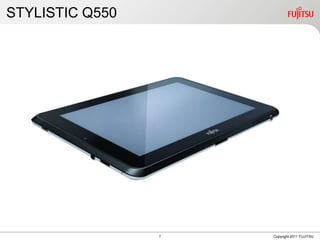 STYLISTIC Q550




                 7   Copyright 2011 FUJITSU
 