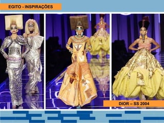 EGITO - INSPIRAÇÕES
DIOR – SS 2004
 
