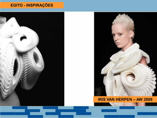 EGITO - INSPIRAÇÕES
IRIS VAN HERPEN – AW 2009
 
