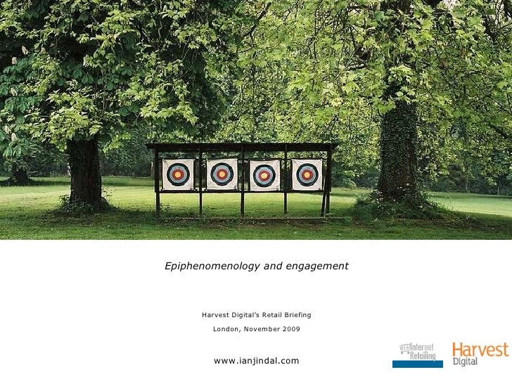 <ul><li>Epiphenomenology and engagement </li></ul><ul><li>Harvest Digital’s Retail Briefing </li></ul><ul><li>London, Nove...