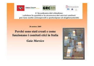 20 ottobre 2009

  Perché sono stati creati e come
funzionano i comitati etici in Italia
           Gaia Marsico




                                        P.Klee Equilibrio instabile
 