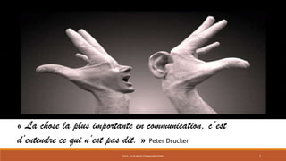 PS10 - LE PLAN DE COMMUNICATION 2
« La chose la plus importante en
communication, c’est d’entendre ce qui n’est
pas dit. » Peter Drucker
 