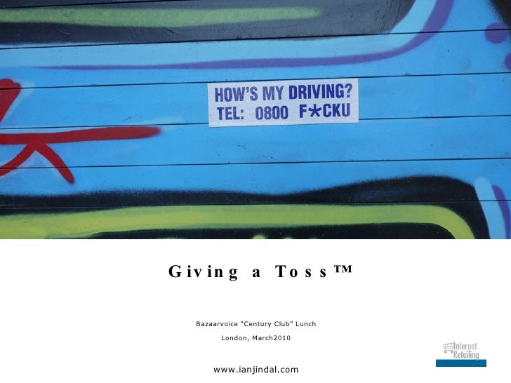 <ul><li>Giving a Toss™ </li></ul><ul><li>Bazaarvoice “Century Club” Lunch </li></ul><ul><li>London, March2010 </li></ul><u...