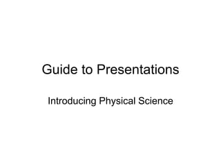 Guide to Presentations 
Introducing Physical Science 
 