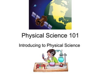 Physical Science 101
Introducing to Physical Science
 