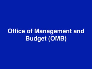 Ofﬁce of Management and
     Budget (OMB)
 